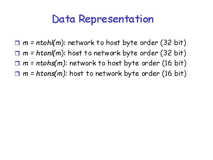 Data Representation r m = ntohl(m): network to host byte order (32 bit) r