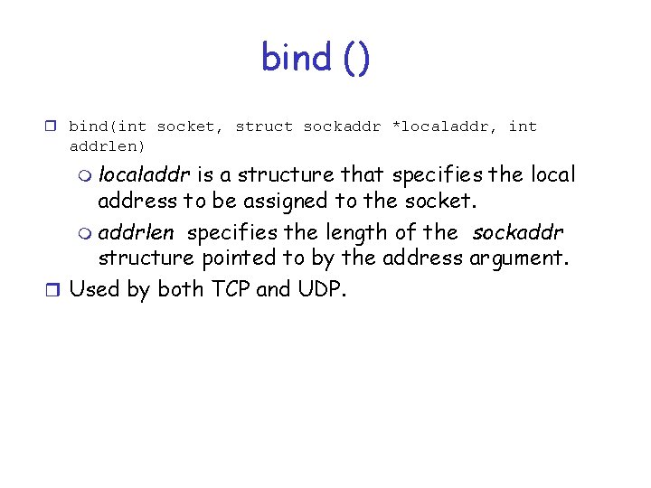 bind () r bind(int socket, struct sockaddr *localaddr, int addrlen) m localaddr is a