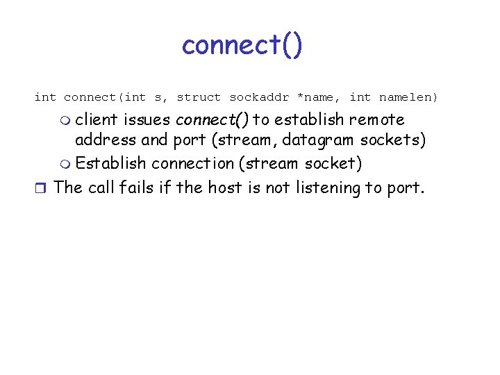 connect() int connect(int s, struct sockaddr *name, int namelen) m client issues connect() to