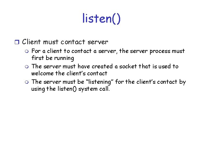 listen() r Client must contact server m For a client to contact a server,