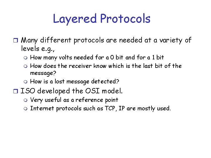 Layered Protocols r Many different protocols are needed at a variety of levels e.