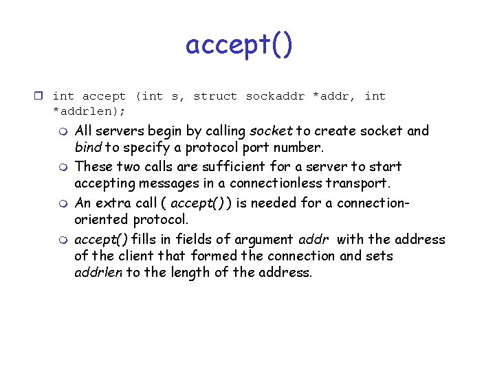 accept() r int accept (int s, struct sockaddr *addr, int *addrlen); m m All