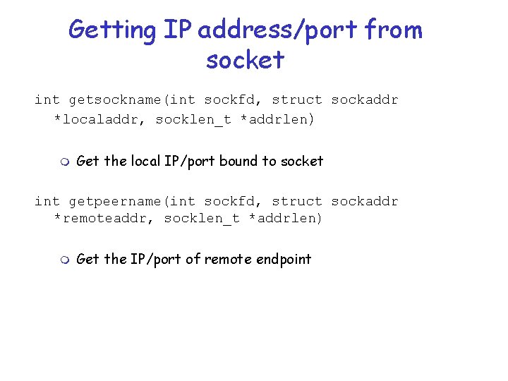 Getting IP address/port from socket int getsockname(int sockfd, struct sockaddr *localaddr, socklen_t *addrlen) m