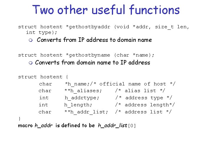 Two other useful functions struct hostent *gethostbyaddr (void *addr, size_t len, int type); m