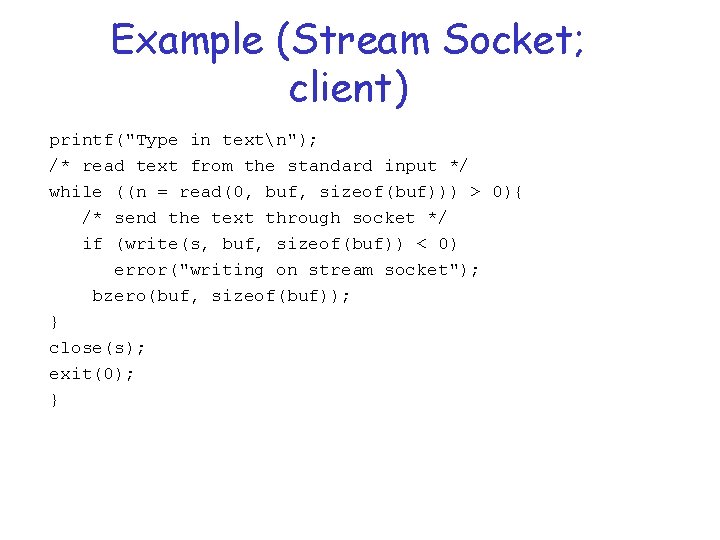 Example (Stream Socket; client) printf("Type in textn"); /* read text from the standard input