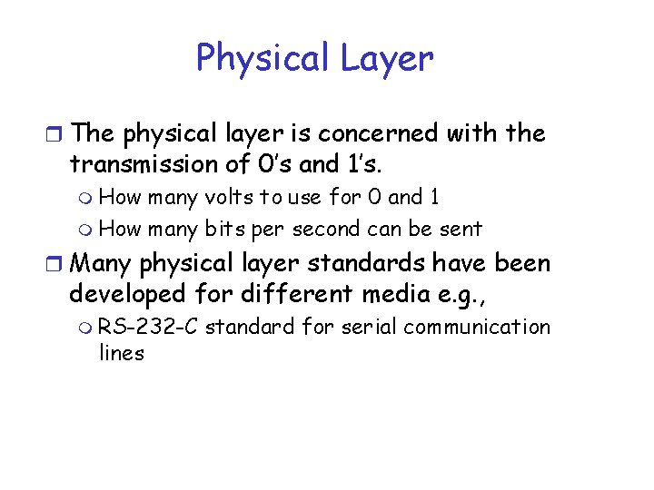 Physical Layer r The physical layer is concerned with the transmission of 0’s and