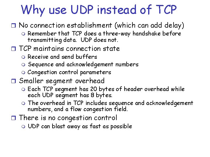 Why use UDP instead of TCP r No connection establishment (which can add delay)