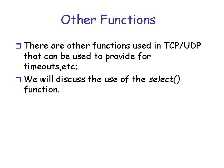 Other Functions r There are other functions used in TCP/UDP that can be used