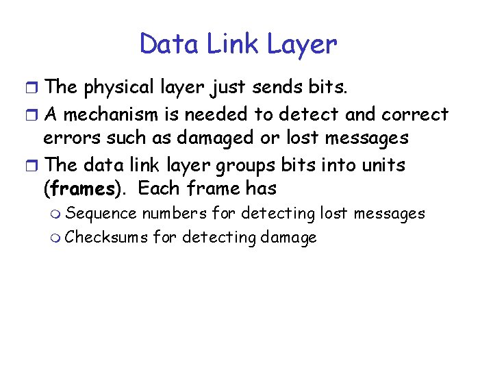 Data Link Layer r The physical layer just sends bits. r A mechanism is