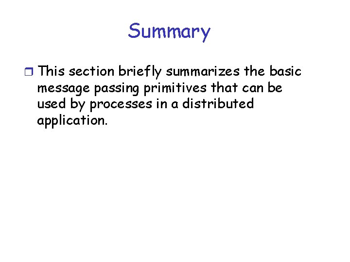 Summary r This section briefly summarizes the basic message passing primitives that can be