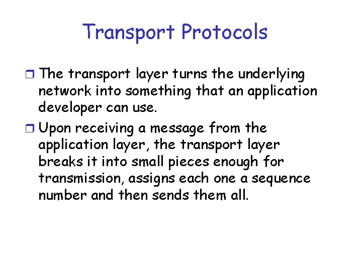 Transport Protocols r The transport layer turns the underlying network into something that an
