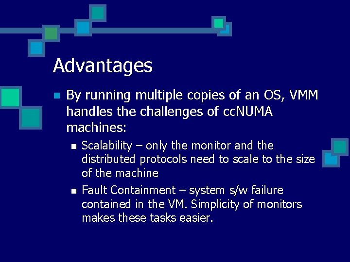 Advantages n By running multiple copies of an OS, VMM handles the challenges of