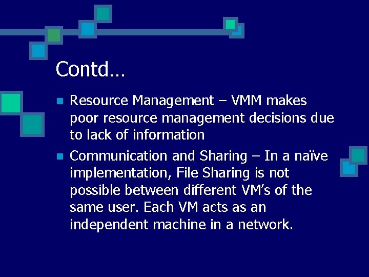 Contd… n n Resource Management – VMM makes poor resource management decisions due to