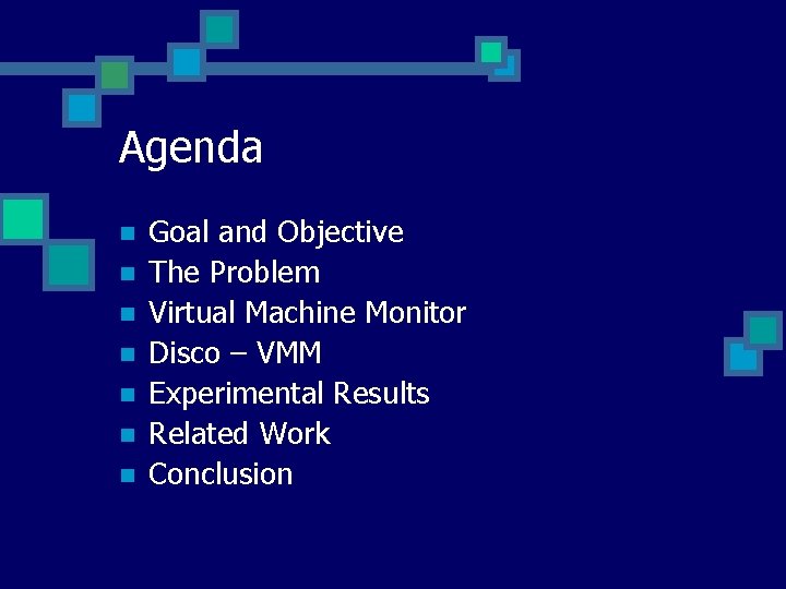 Agenda n n n n Goal and Objective The Problem Virtual Machine Monitor Disco