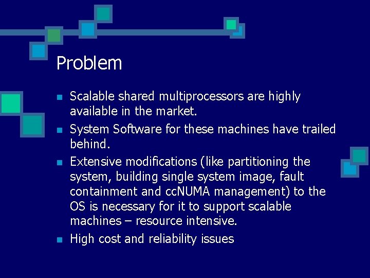 Problem n n Scalable shared multiprocessors are highly available in the market. System Software