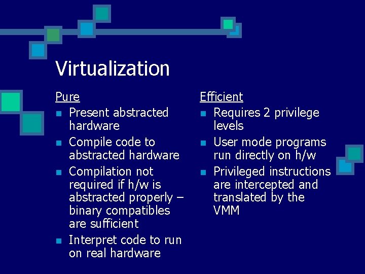 Virtualization Pure n Present abstracted hardware n Compile code to abstracted hardware n Compilation