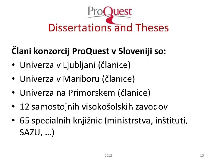 Dissertations and Theses Člani konzorcij Pro. Quest v Sloveniji so: • Univerza v Ljubljani