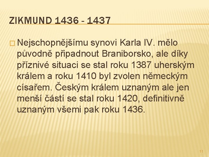 ZIKMUND 1436 - 1437 � Nejschopnějšímu synovi Karla IV. mělo původně připadnout Braniborsko, ale