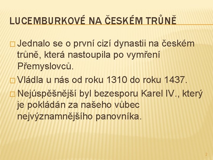 LUCEMBURKOVÉ NA ČESKÉM TRŮNĚ � Jednalo se o první cizí dynastii na českém trůně,