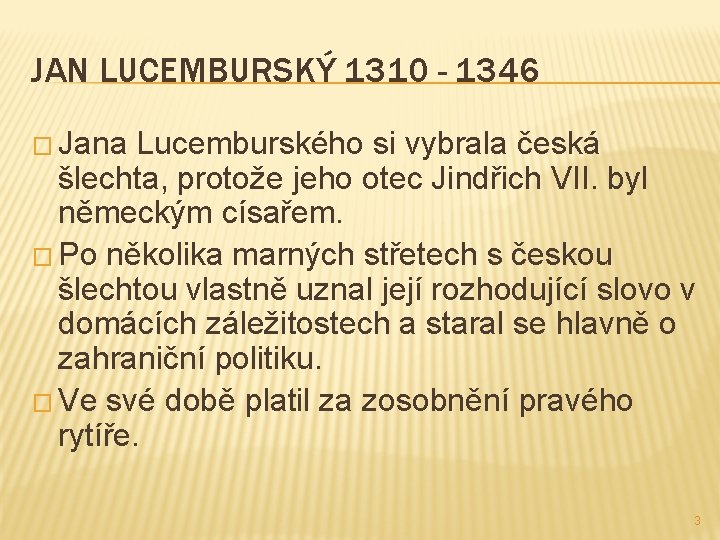 JAN LUCEMBURSKÝ 1310 - 1346 � Jana Lucemburského si vybrala česká šlechta, protože jeho