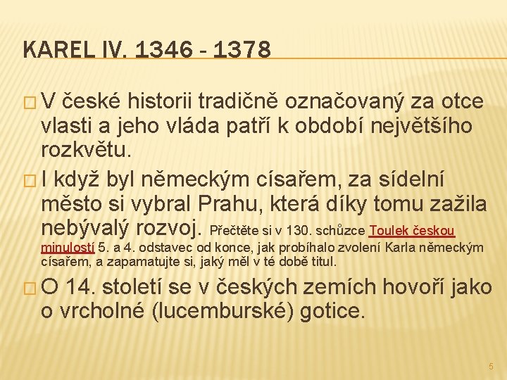 KAREL IV. 1346 - 1378 � V české historii tradičně označovaný za otce vlasti