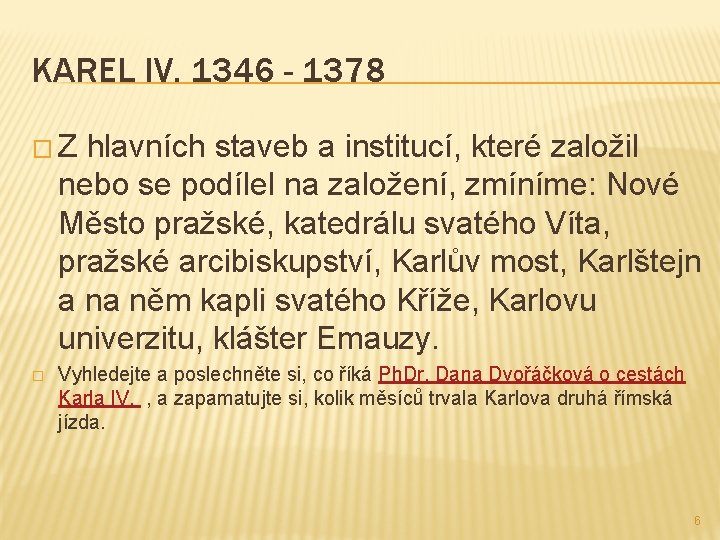 KAREL IV. 1346 - 1378 � Z hlavních staveb a institucí, které založil nebo