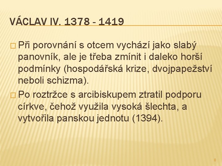 VÁCLAV IV. 1378 - 1419 � Při porovnání s otcem vychází jako slabý panovník,