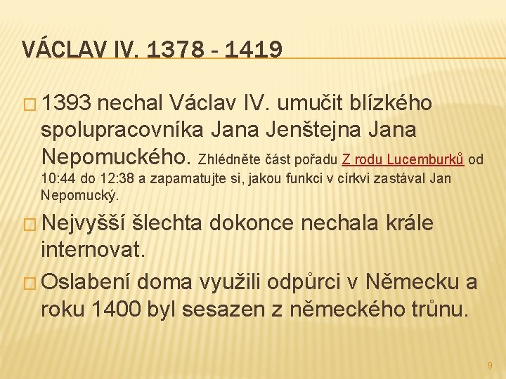 VÁCLAV IV. 1378 - 1419 � 1393 nechal Václav IV. umučit blízkého spolupracovníka Jana