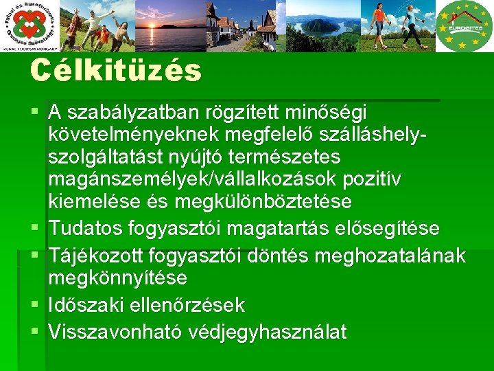 Célkitüzés § A szabályzatban rögzített minőségi követelményeknek megfelelő szálláshelyszolgáltatást nyújtó természetes magánszemélyek/vállalkozások pozitív kiemelése