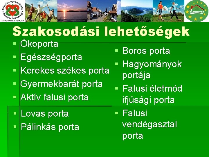 Szakosodási lehetőségek § § § Ökoporta Egészségporta Kerekes székes porta Gyermekbarát porta Aktív falusi