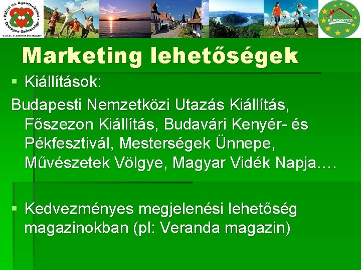 Marketing lehetőségek § Kiállítások: Budapesti Nemzetközi Utazás Kiállítás, Főszezon Kiállítás, Budavári Kenyér- és Pékfesztivál,