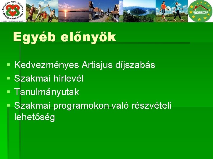 Egyéb előnyök § § Kedvezményes Artisjus díjszabás Szakmai hírlevél Tanulmányutak Szakmai programokon való részvételi