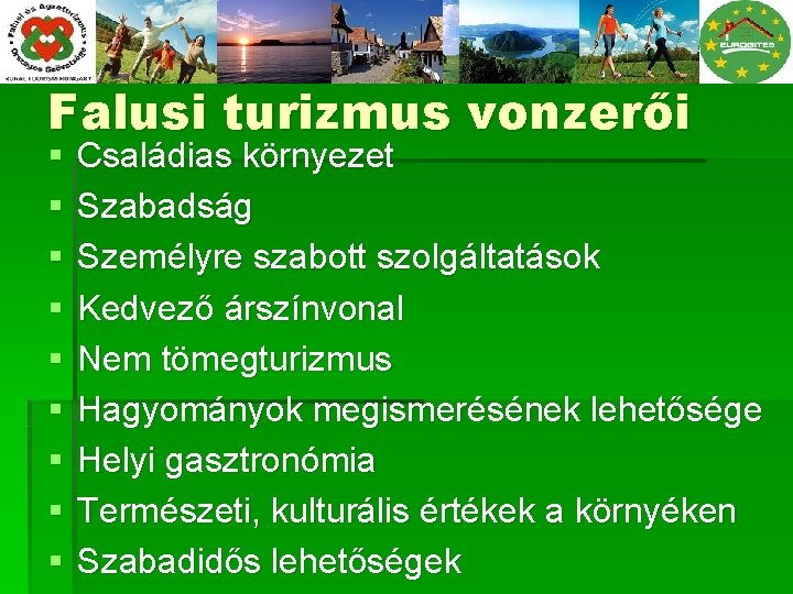 Falusi turizmus vonzerői § § § § § Családias környezet Szabadság Személyre szabott szolgáltatások