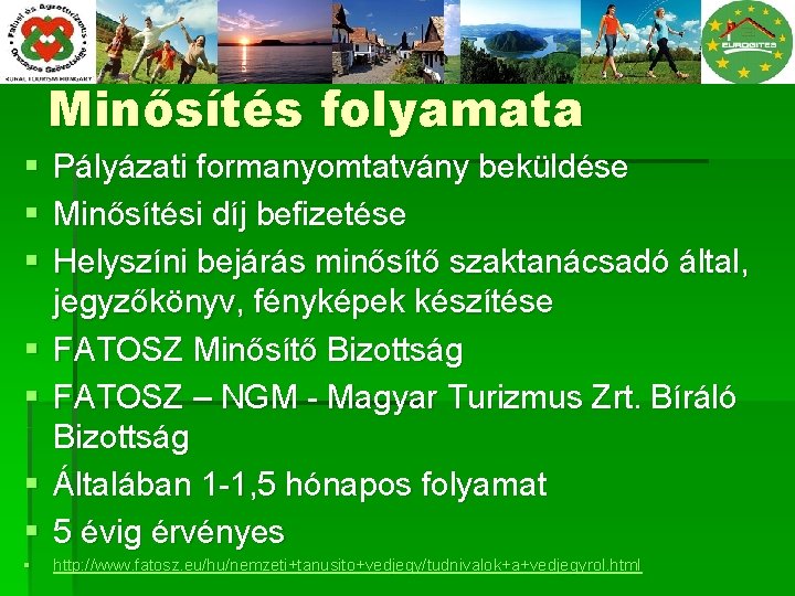 Minősítés folyamata § § § Pályázati formanyomtatvány beküldése Minősítési díj befizetése Helyszíni bejárás minősítő