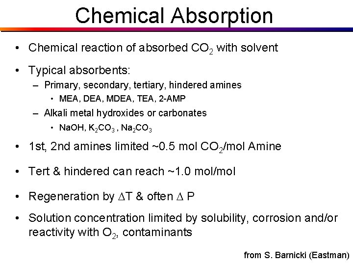 Chemical Absorption • Chemical reaction of absorbed CO 2 with solvent • Typical absorbents: