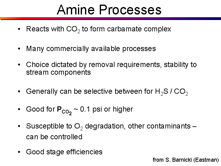 Amine Processes • Reacts with CO 2 to form carbamate complex • Many commercially