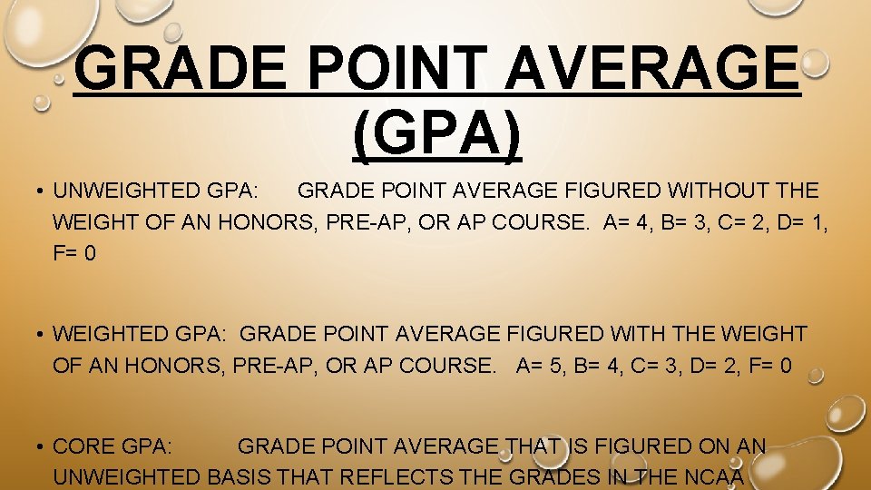 GRADE POINT AVERAGE (GPA) • UNWEIGHTED GPA: GRADE POINT AVERAGE FIGURED WITHOUT THE WEIGHT