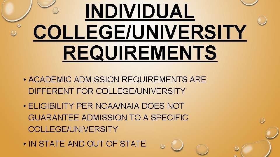 INDIVIDUAL COLLEGE/UNIVERSITY REQUIREMENTS • ACADEMIC ADMISSION REQUIREMENTS ARE DIFFERENT FOR COLLEGE/UNIVERSITY • ELIGIBILITY PER