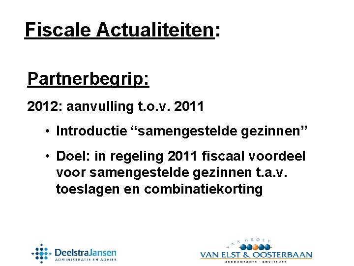 Fiscale Actualiteiten: Partnerbegrip: 2012: aanvulling t. o. v. 2011 • Introductie “samengestelde gezinnen” •