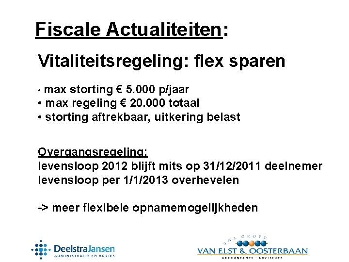 Fiscale Actualiteiten: Vitaliteitsregeling: flex sparen • max storting € 5. 000 p/jaar • max