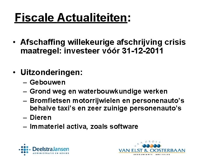 Fiscale Actualiteiten: • Afschaffing willekeurige afschrijving crisis maatregel: investeer vóór 31 -12 -2011 •