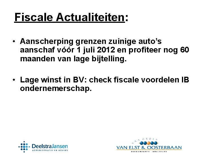 Fiscale Actualiteiten: • Aanscherping grenzen zuinige auto’s aanschaf vóór 1 juli 2012 en profiteer