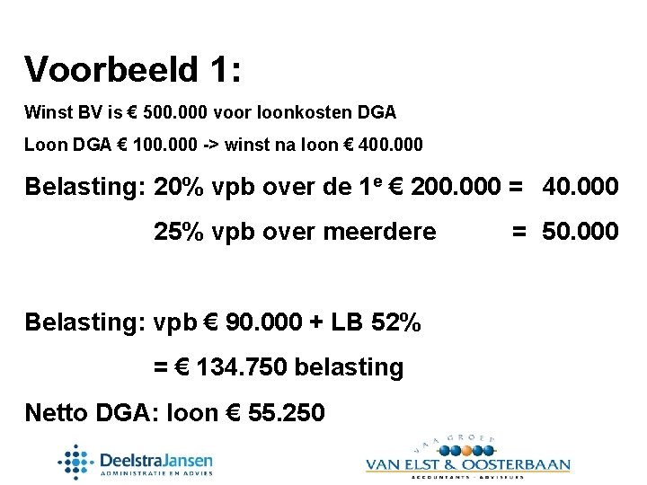 Voorbeeld 1: Winst BV is € 500. 000 voor loonkosten DGA Loon DGA €