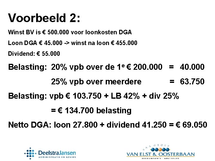 Voorbeeld 2: Winst BV is € 500. 000 voor loonkosten DGA Loon DGA €