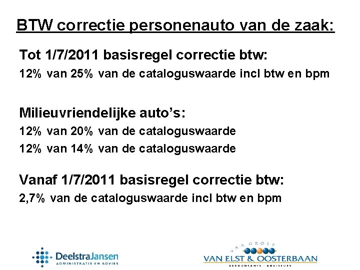 BTW correctie personenauto van de zaak: Tot 1/7/2011 basisregel correctie btw: 12% van 25%