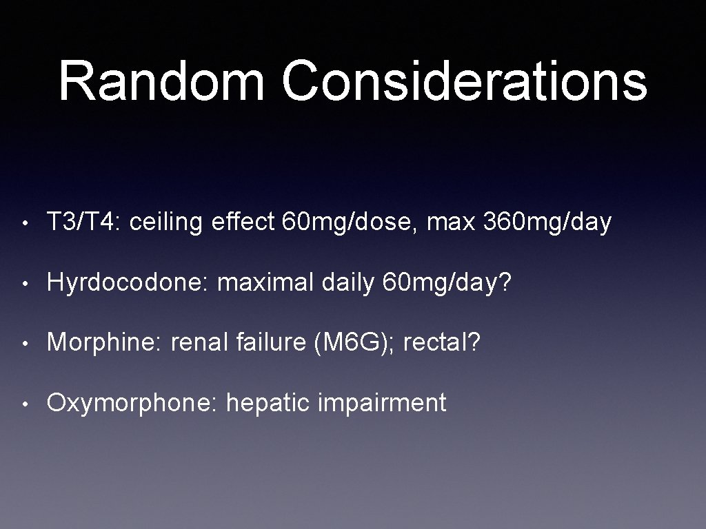 Random Considerations • T 3/T 4: ceiling effect 60 mg/dose, max 360 mg/day •