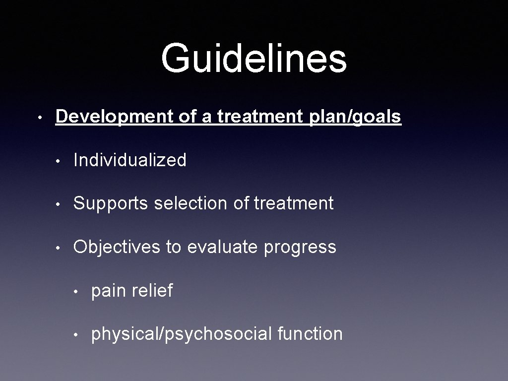 Guidelines • Development of a treatment plan/goals • Individualized • Supports selection of treatment