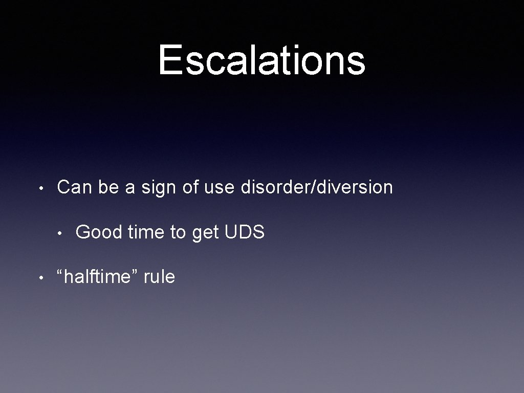 Escalations • Can be a sign of use disorder/diversion • • Good time to