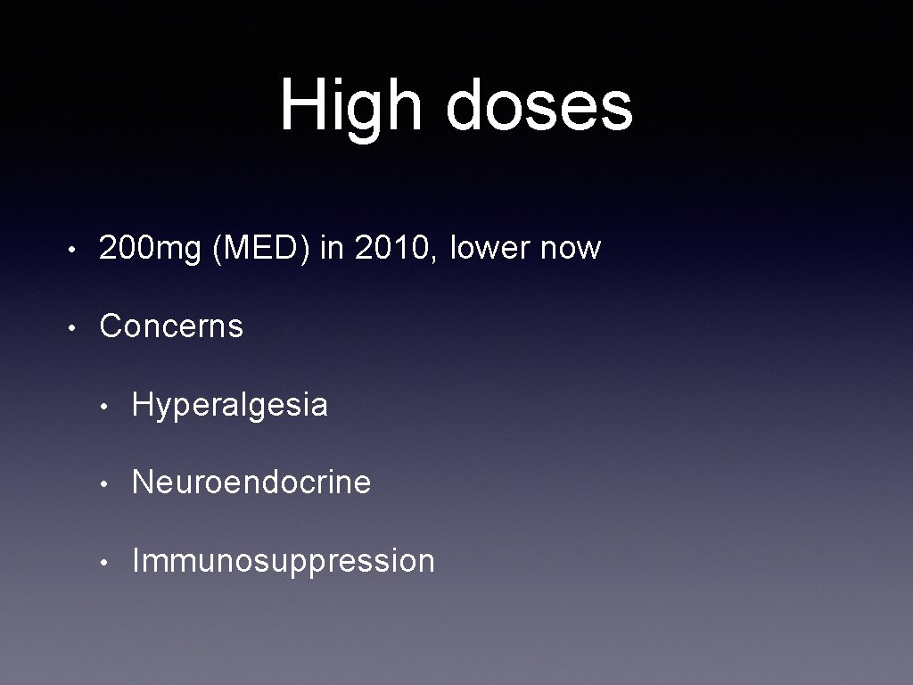 High doses • 200 mg (MED) in 2010, lower now • Concerns • Hyperalgesia