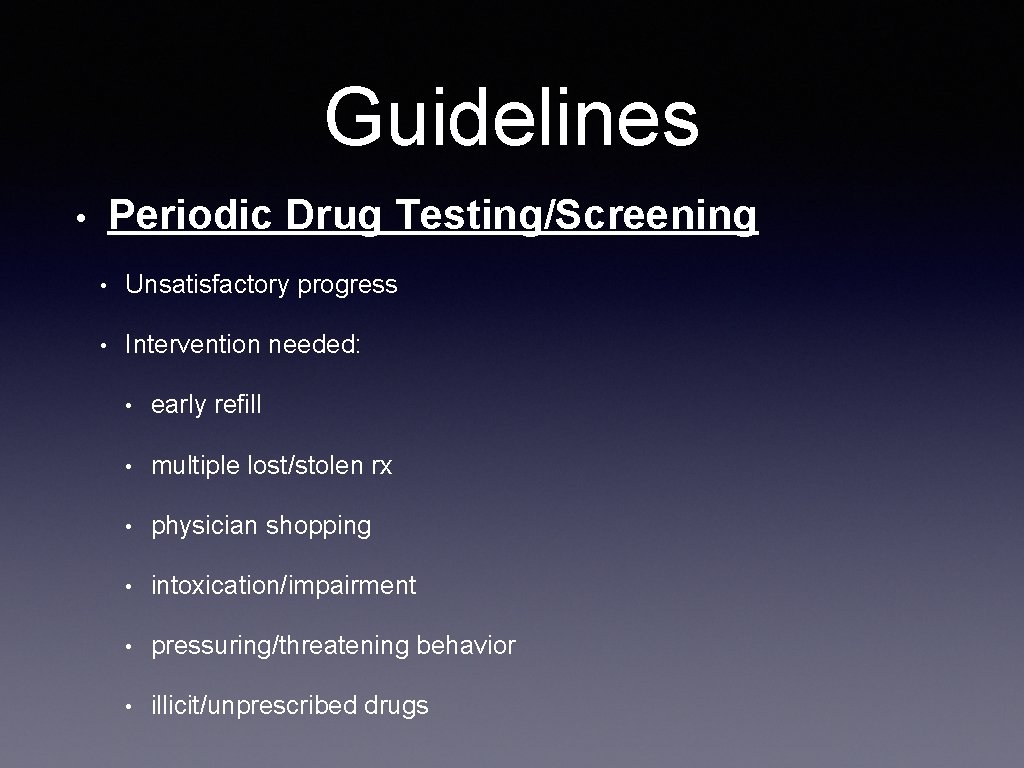 Guidelines Periodic Drug Testing/Screening • • Unsatisfactory progress • Intervention needed: • early refill